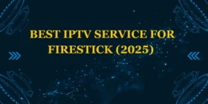 best IPTV service firestick