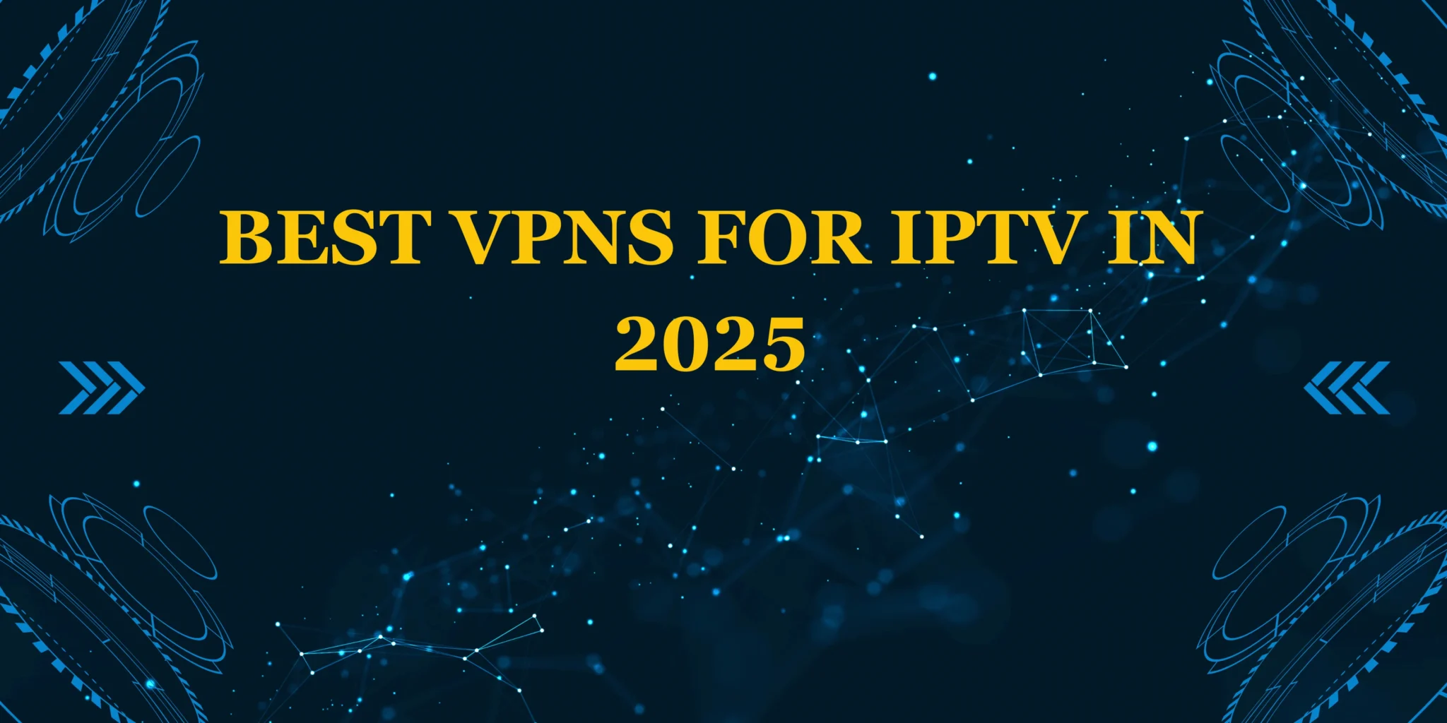 Best VPNs for IPTV in 2025