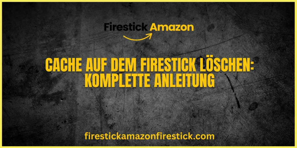 Cache auf dem Firestick löschen Komplette Anleitung