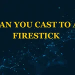 Can You Cast to a Firestick