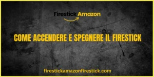 Come Accendere e Spegnere il Firestick