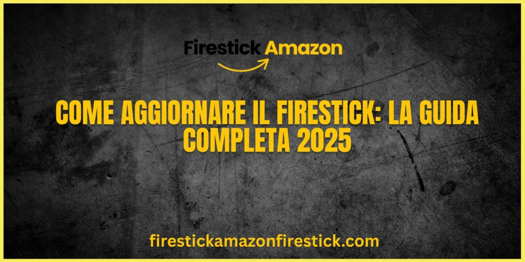 Come Aggiornare il Firestick La Guida Completa 2025
