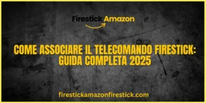 Come Associare il Telecomando Firestick Guida Completa 2025