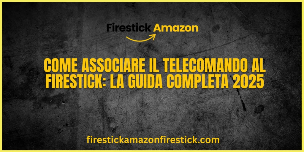 Come Associare il Telecomando al Firestick La Guida Completa 2025