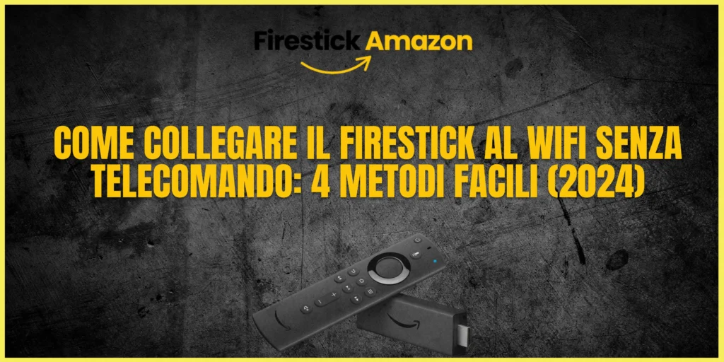 Come Collegare il Firestick al WiFi Senza Telecomando 4 Metodi Facili (2024)