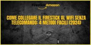 Come Collegare il Firestick al WiFi Senza Telecomando 4 Metodi Facili (2024)