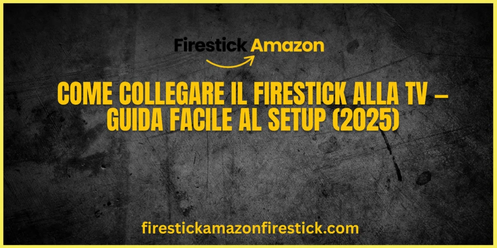 Come Collegare il Firestick alla TV — Guida Facile al Setup (2025)