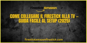 Come Collegare il Firestick alla TV — Guida Facile al Setup (2025)