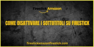 Come Disattivare i Sottotitoli su Firestick