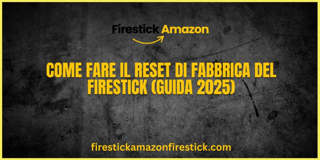 Come Fare il Reset di Fabbrica del Firestick (Guida 2025)