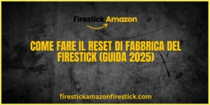 Come Fare il Reset di Fabbrica del Firestick (Guida 2025)