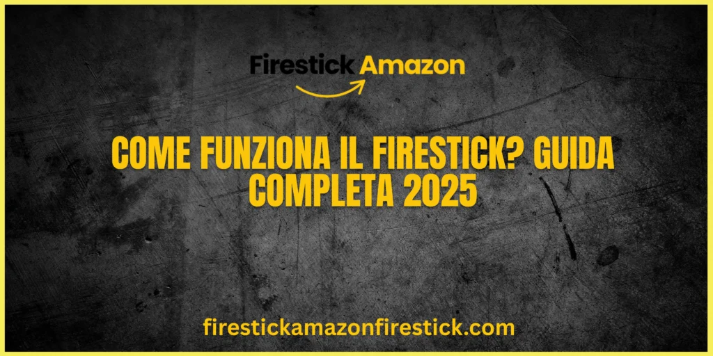 Come Funziona il Firestick Guida Completa 2025