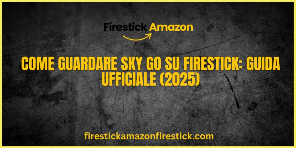 Come Guardare Sky Go su Firestick Guida Ufficiale (2025)