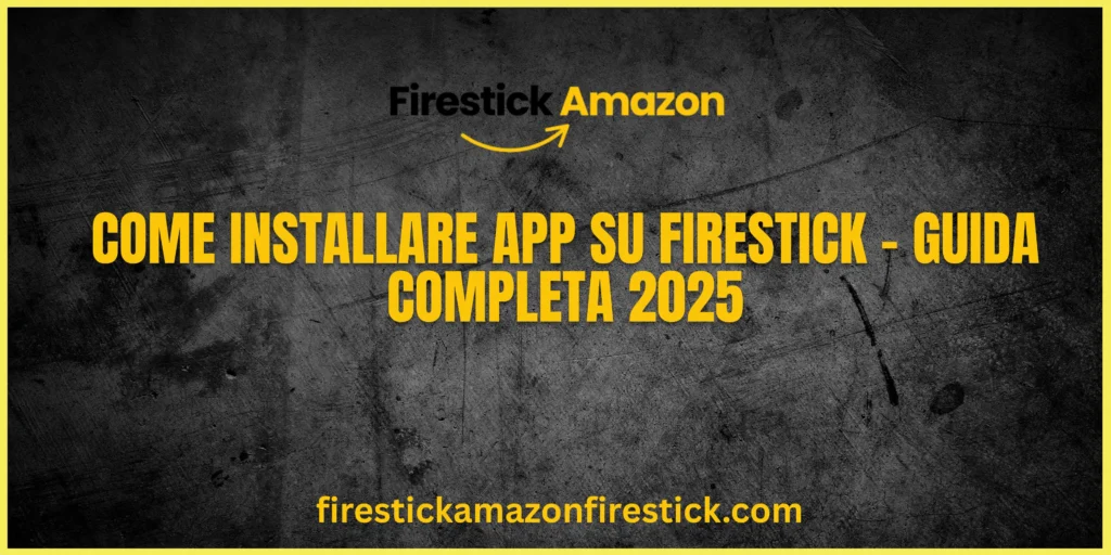 Come Installare App su Firestick – Guida Completa 2025