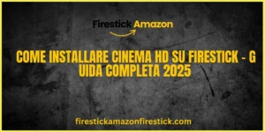 Come Installare Cinema HD su Firestick – Guida Completa 2025