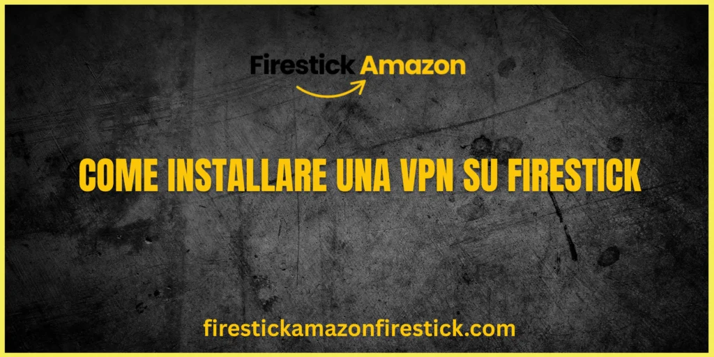 Come Installare una VPN su Firestick