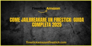 Come Jailbreakare un Firestick Guida Completa 2025 (1)