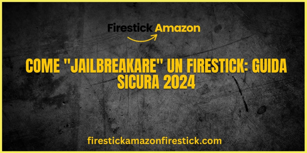 Come Jailbreakare un Firestick Guida Sicura 2024