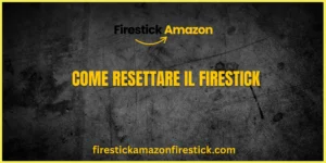 Come Resettare il Firestick La Guida Completa 2025 (1)