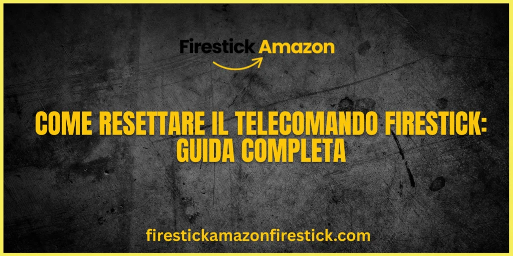 Come Resettare il Telecomando Firestick Guida Completa