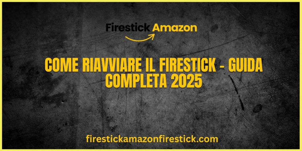 Come Riavviare il Firestick – Guida Completa 2025
