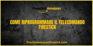 Come Riprogrammare il Telecomando Firestick