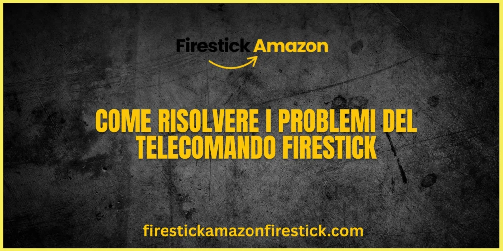 Come Risolvere i Problemi del Telecomando Firestick