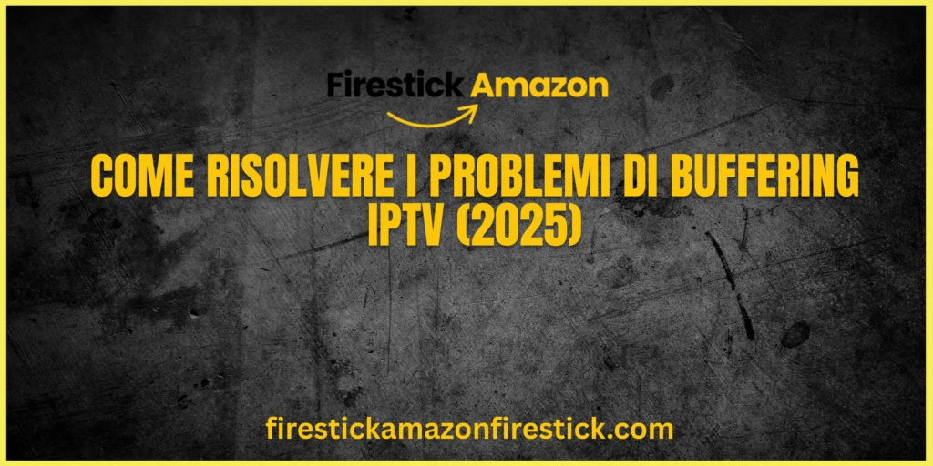 Come Risolvere i Problemi di Buffering IPTV (2025)