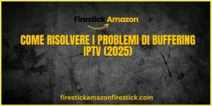 Come Risolvere i Problemi di Buffering IPTV (2025)