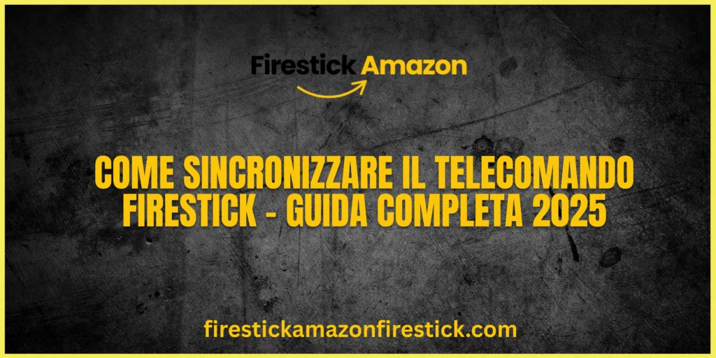 Come Sincronizzare il Telecomando Firestick – Guida Completa 2025