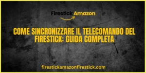Come Sincronizzare il Telecomando del Firestick Guida Completa