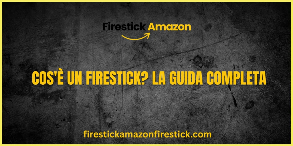 Cos'è un Firestick La Guida Completa
