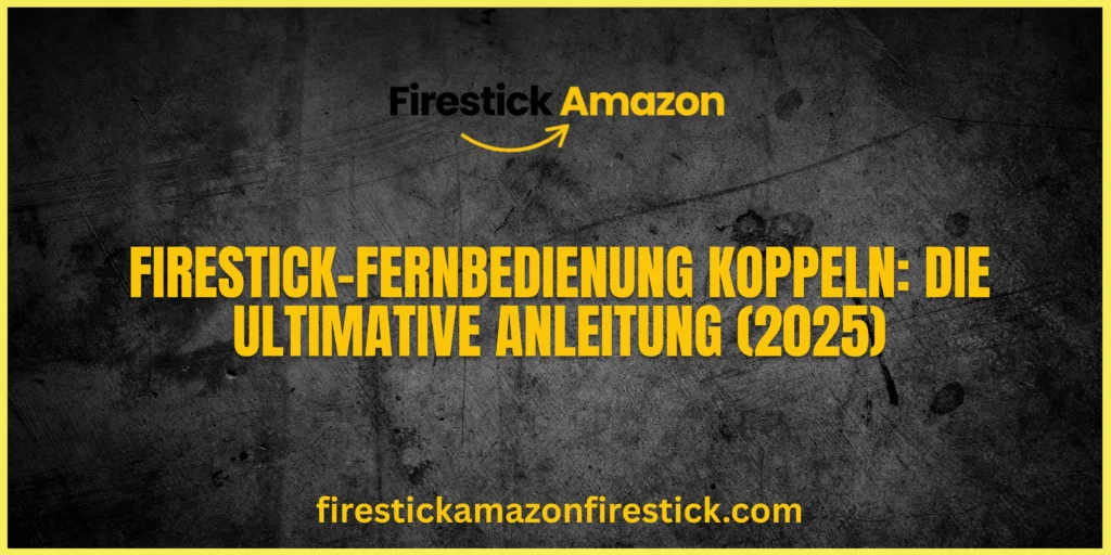 Firestick Fernbedienung koppeln Die ultimative Anleitung (2025)