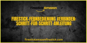 Firestick Fernbedienung verbinden Schritt für Schritt Anleitung