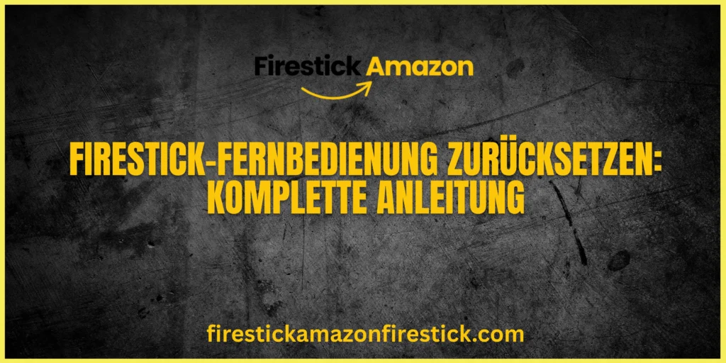 Firestick Fernbedienung zurücksetzen Komplette Anleitung