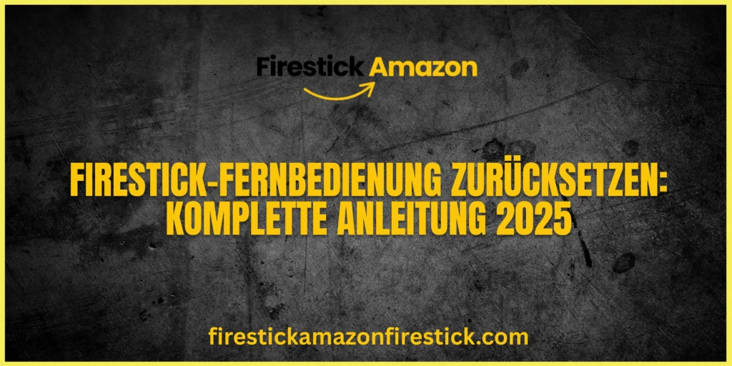 Firestick Fernbedienung zurücksetzen Komplette Anleitung 2025
