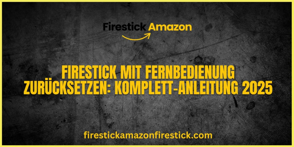 Firestick mit Fernbedienung zurücksetzen Komplett Anleitung 2025