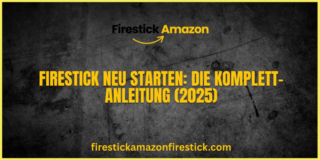 Firestick neu starten Die Komplett Anleitung (2025)