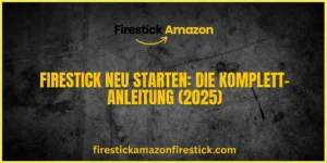 Firestick neu starten Die Komplett Anleitung (2025)