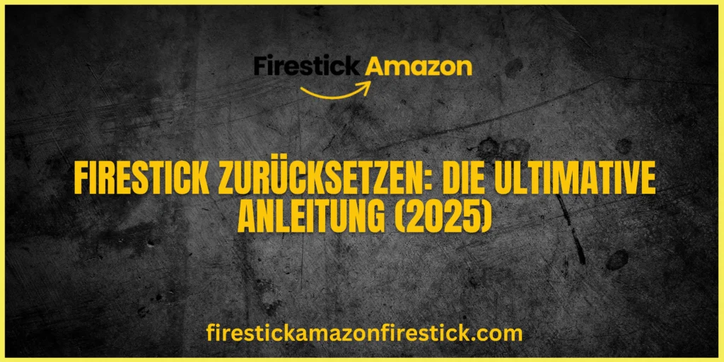 Firestick zurücksetzen Die ultimative Anleitung (2025)