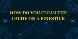 How do you clear the cache on a Firestick