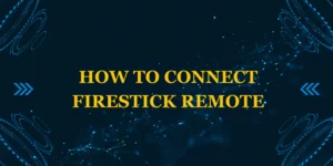 How to Connect Firestick Remote