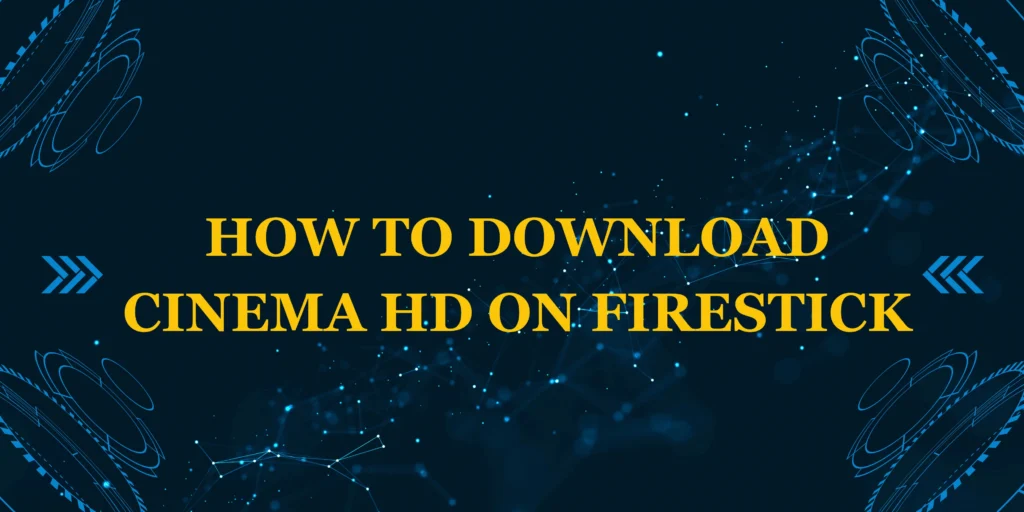 How to Download Cinema HD on Firestick