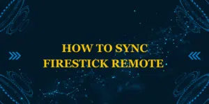 How to sync Firestick remote