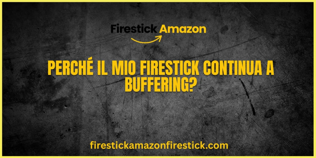 Perché il mio Firestick continua a buffering