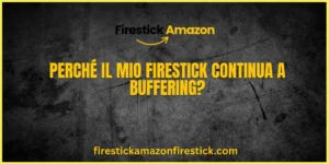 Perché il mio Firestick continua a buffering