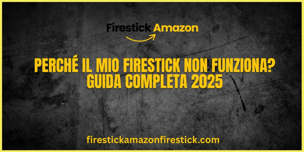 Perché il mio Firestick non funziona Guida Completa 2025