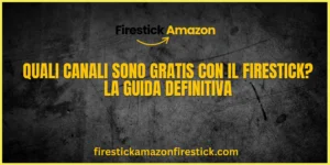 Quali Canali sono Gratis con il Firestick La Guida Definitiva