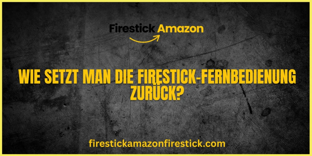 Wie setzt man die Firestick Fernbedienung zurück