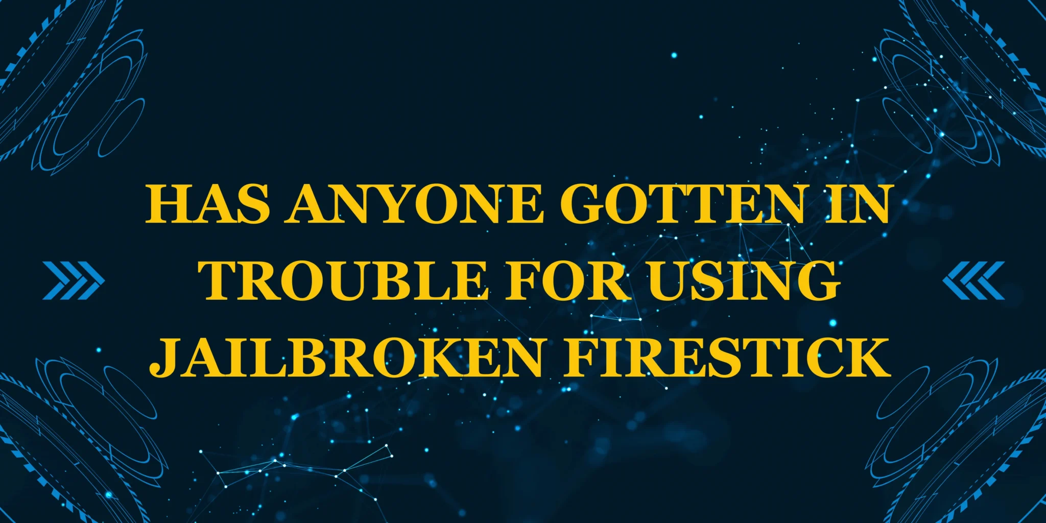 has anyone gotten in trouble for using jailbroken firestick
